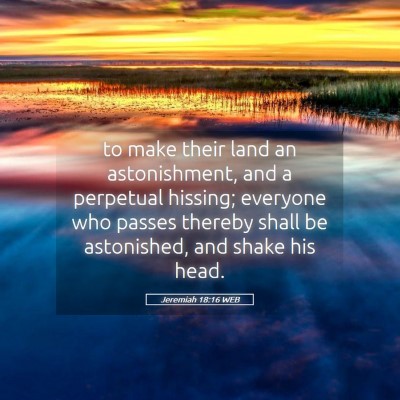 Picture 05 - Jeremiah 18:16 WEB - to make their land an astonishment, and a - Bible Verse Picture