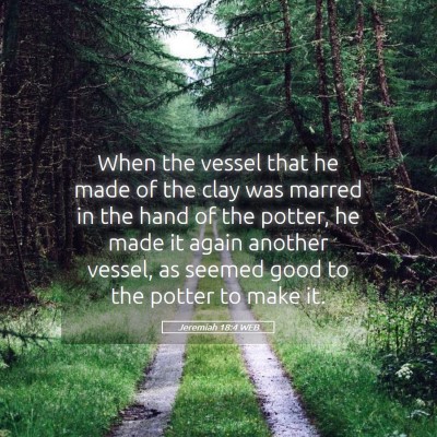 Picture 05 - Jeremiah 18:4 WEB - When the vessel that he made of the clay was - Bible Verse Picture