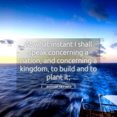 Picture 05 - Jeremiah 18:9 WEB - At what instant I shall speak concerning a - Bible Verse Picture