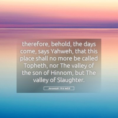Picture 05 - Jeremiah 19:6 WEB - therefore, behold, the days come, says Yahweh, - Bible Verse Picture