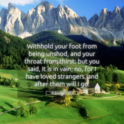 Picture 05 - Jeremiah 2:25 WEB - Withhold your foot from being unshod, and your - Bible Verse Picture