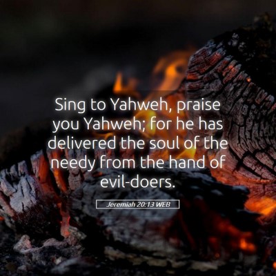 Picture 05 - Jeremiah 20:13 WEB - Sing to Yahweh, praise you Yahweh; for he has - Bible Verse Picture
