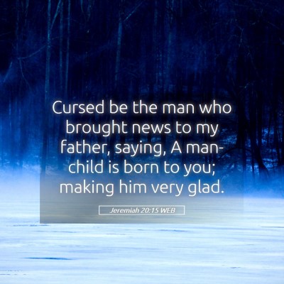 Picture 05 - Jeremiah 20:15 WEB - Cursed be the man who brought news to my father, - Bible Verse Picture