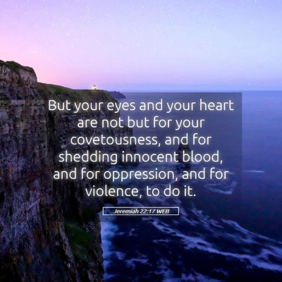 Picture 05 - Jeremiah 22:17 WEB - But your eyes and your heart are not but for your - Bible Verse Picture