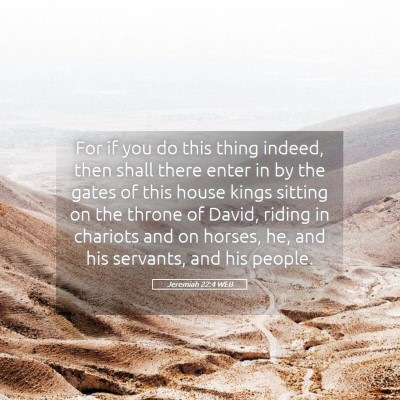 Picture 05 - Jeremiah 22:4 WEB - For if you do this thing indeed, then shall there - Bible Verse Picture
