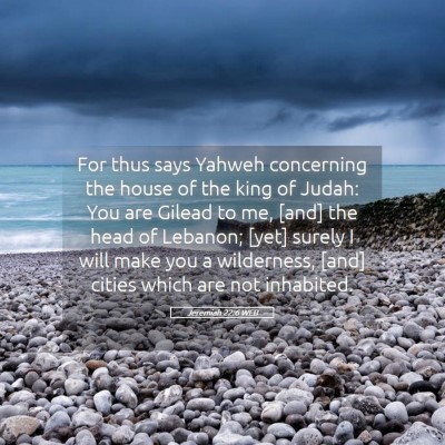 Picture 05 - Jeremiah 22:6 WEB - For thus says Yahweh concerning the house of the - Bible Verse Picture