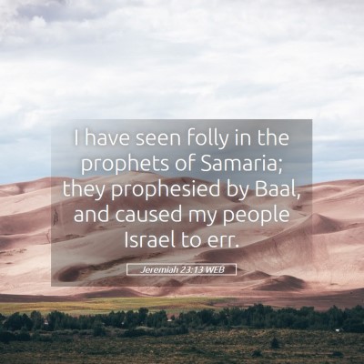Picture 05 - Jeremiah 23:13 WEB - I have seen folly in the prophets of Samaria; - Bible Verse Picture