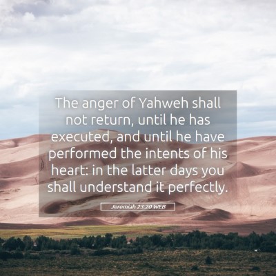 Picture 05 - Jeremiah 23:20 WEB - The anger of Yahweh shall not return, until he - Bible Verse Picture