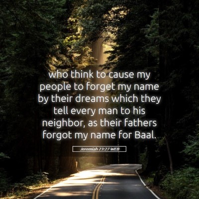 Picture 05 - Jeremiah 23:27 WEB - who think to cause my people to forget my name by - Bible Verse Picture
