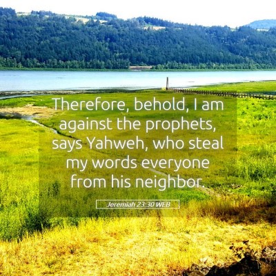 Picture 05 - Jeremiah 23:30 WEB - Therefore, behold, I am against the prophets, - Bible Verse Picture