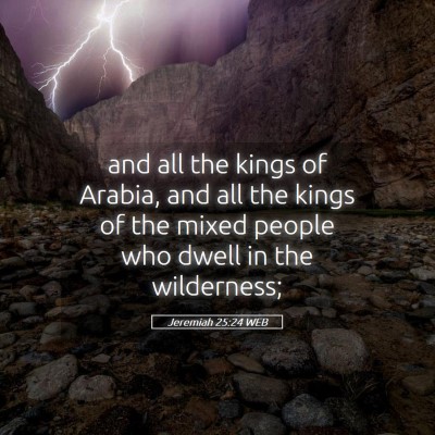 Picture 05 - Jeremiah 25:24 WEB - and all the kings of Arabia, and all the kings of - Bible Verse Picture