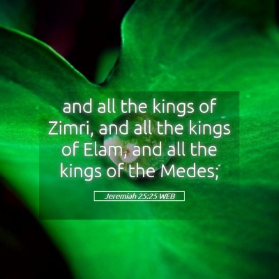 Picture 05 - Jeremiah 25:25 WEB - and all the kings of Zimri, and all the kings of - Bible Verse Picture