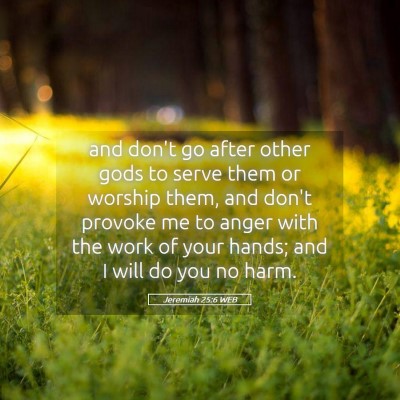 Picture 05 - Jeremiah 25:6 WEB - and don't go after other gods to serve them or - Bible Verse Picture
