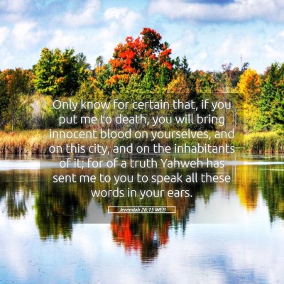 Picture 05 - Jeremiah 26:15 WEB - Only know for certain that, if you put me to - Bible Verse Picture