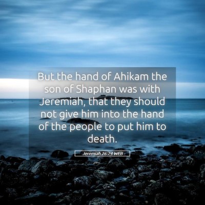 Picture 05 - Jeremiah 26:24 WEB - But the hand of Ahikam the son of Shaphan was - Bible Verse Picture