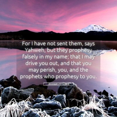 Picture 05 - Jeremiah 27:15 WEB - For I have not sent them, says Yahweh, but they - Bible Verse Picture