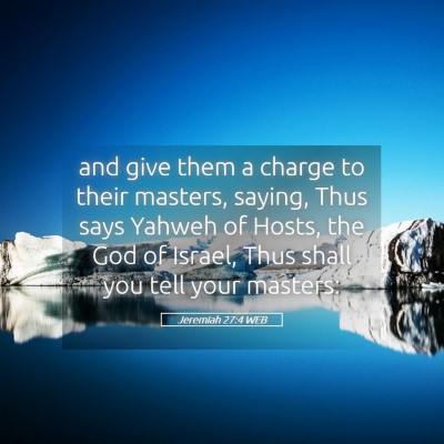 Picture 05 - Jeremiah 27:4 WEB - and give them a charge to their masters, saying, - Bible Verse Picture