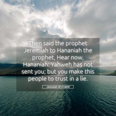 Picture 05 - Jeremiah 28:15 WEB - Then said the prophet Jeremiah to Hananiah the - Bible Verse Picture