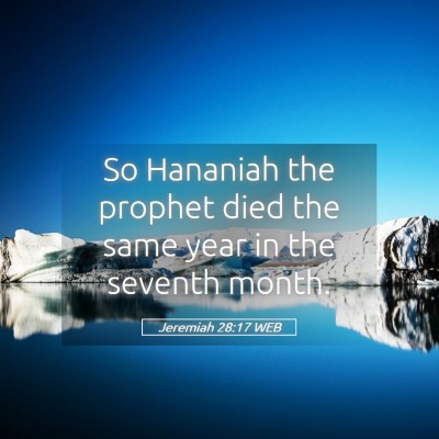 Picture 05 - Jeremiah 28:17 WEB - So Hananiah the prophet died the same year in the - Bible Verse Picture