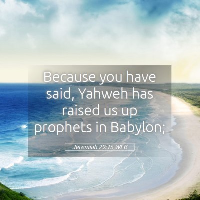 Picture 05 - Jeremiah 29:15 WEB - Because you have said, Yahweh has raised us up - Bible Verse Picture