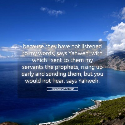 Picture 05 - Jeremiah 29:19 WEB - because they have not listened to my words, says - Bible Verse Picture