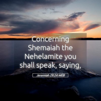 Picture 05 - Jeremiah 29:24 WEB - Concerning Shemaiah the Nehelamite you shall - Bible Verse Picture