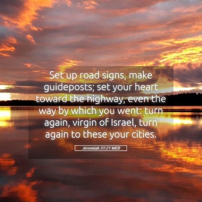 Picture 05 - Jeremiah 31:21 WEB - Set up road signs, make guideposts; set your - Bible Verse Picture