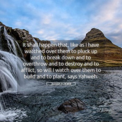 Picture 05 - Jeremiah 31:28 WEB - It shall happen that, like as I have watched over - Bible Verse Picture