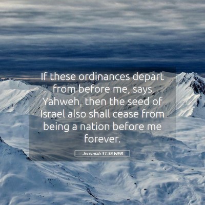 Picture 05 - Jeremiah 31:36 WEB - If these ordinances depart from before me, says - Bible Verse Picture