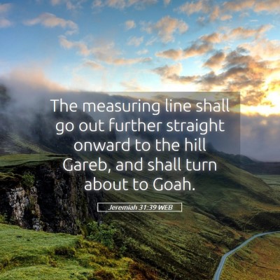 Picture 05 - Jeremiah 31:39 WEB - The measuring line shall go out further straight - Bible Verse Picture