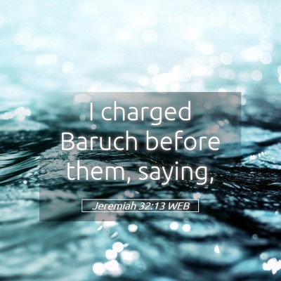Picture 05 - Jeremiah 32:13 WEB - I charged Baruch before them, - Bible Verse Picture