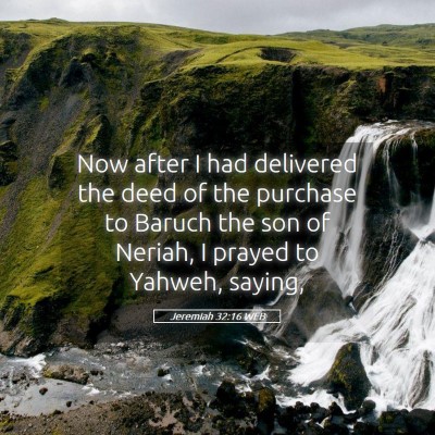 Picture 05 - Jeremiah 32:16 WEB - Now after I had delivered the deed of the - Bible Verse Picture