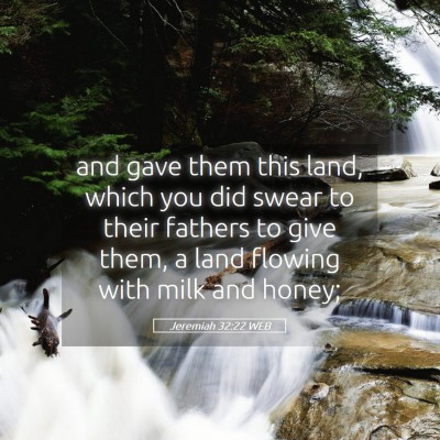 Picture 05 - Jeremiah 32:22 WEB - and gave them this land, which you did swear to - Bible Verse Picture