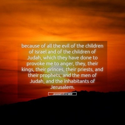 Picture 05 - Jeremiah 32:32 WEB - because of all the evil of the children of Israel - Bible Verse Picture