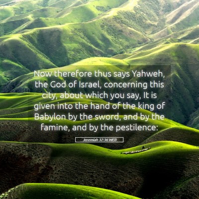 Picture 05 - Jeremiah 32:36 WEB - Now therefore thus says Yahweh, the God of - Bible Verse Picture