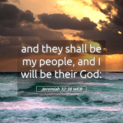 Picture 05 - Jeremiah 32:38 WEB - and they shall be my people, and I will be their - Bible Verse Picture