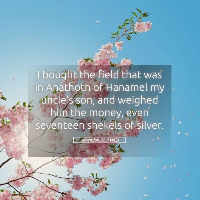 Picture 05 - Jeremiah 32:9 WEB - I bought the field that was in Anathoth of - Bible Verse Picture