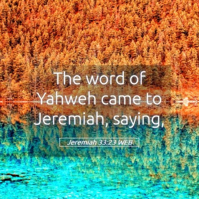 Picture 05 - Jeremiah 33:23 WEB - The word of Yahweh came to Jeremiah, - Bible Verse Picture