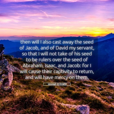 Picture 05 - Jeremiah 33:26 WEB - then will I also cast away the seed of Jacob, and - Bible Verse Picture
