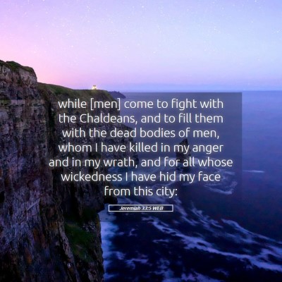 Picture 05 - Jeremiah 33:5 WEB - while [men] come to fight with the Chaldeans, and - Bible Verse Picture