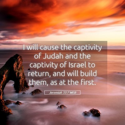Picture 05 - Jeremiah 33:7 WEB - I will cause the captivity of Judah and the - Bible Verse Picture