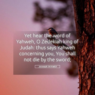 Picture 05 - Jeremiah 34:4 WEB - Yet hear the word of Yahweh, O Zedekiah king of - Bible Verse Picture