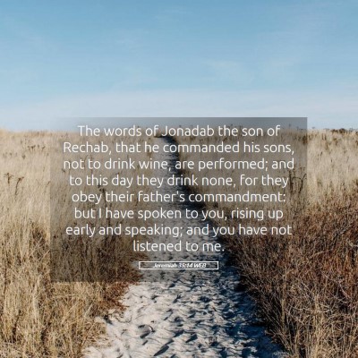 Picture 05 - Jeremiah 35:14 WEB - The words of Jonadab the son of Rechab, that he - Bible Verse Picture