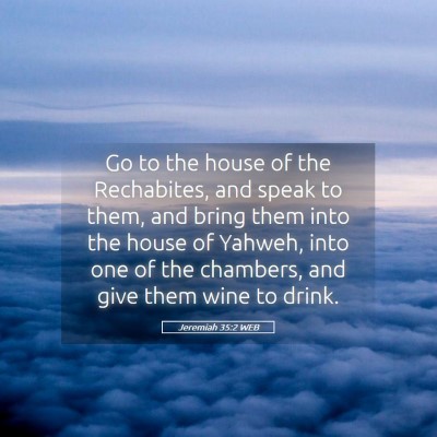 Picture 05 - Jeremiah 35:2 WEB - Go to the house of the Rechabites, and speak to - Bible Verse Picture