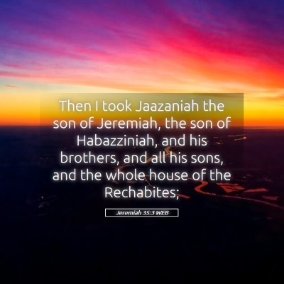 Picture 05 - Jeremiah 35:3 WEB - Then I took Jaazaniah the son of Jeremiah, the - Bible Verse Picture