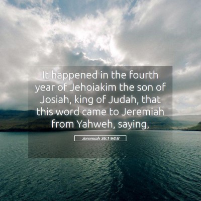 Picture 05 - Jeremiah 36:1 WEB - It happened in the fourth year of Jehoiakim the - Bible Verse Picture