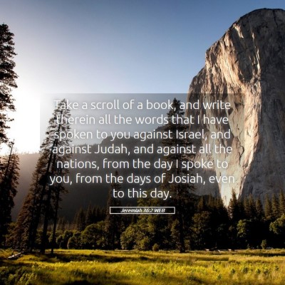 Picture 05 - Jeremiah 36:2 WEB - Take a scroll of a book, and write therein all - Bible Verse Picture