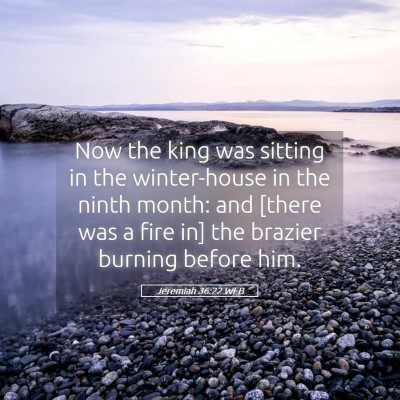 Picture 05 - Jeremiah 36:22 WEB - Now the king was sitting in the winter-house in - Bible Verse Picture