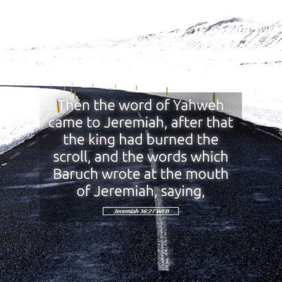 Picture 05 - Jeremiah 36:27 WEB - Then the word of Yahweh came to Jeremiah, after - Bible Verse Picture
