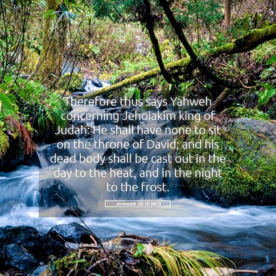 Picture 05 - Jeremiah 36:30 WEB - Therefore thus says Yahweh concerning Jehoiakim - Bible Verse Picture